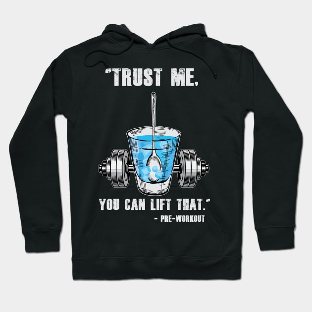 Trust Me You Can Lift That - Preworkout Hoodie by BigG1979